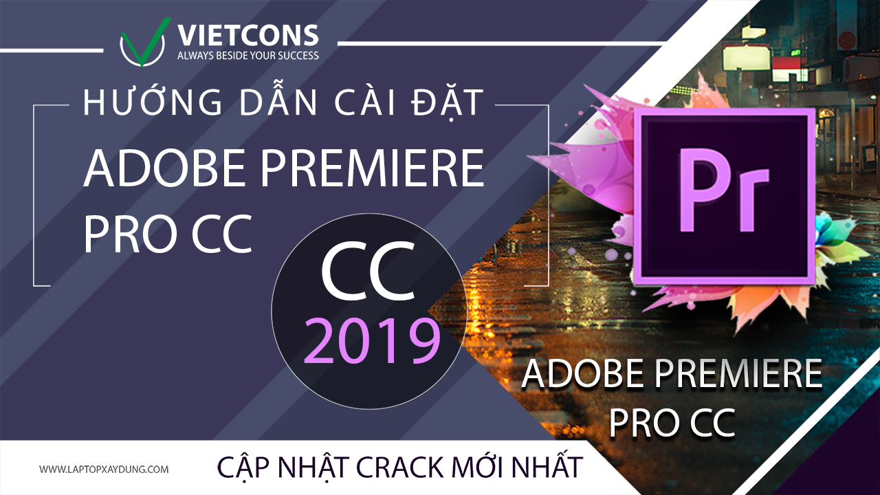 Download Adobe Premiere Pro CC 2019 full (link google drive)– Video hướng dẫn cài đặt chi tiết | Laptop xây dựng